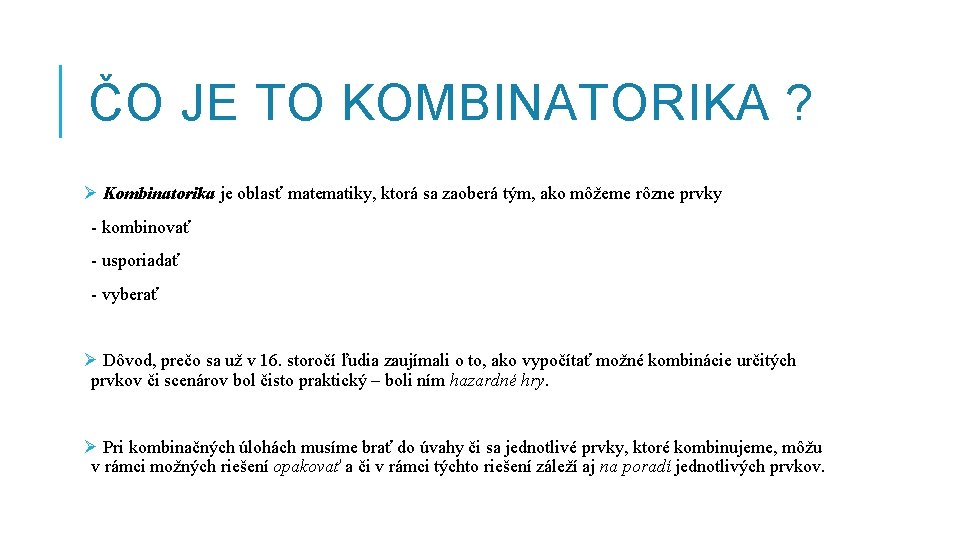 ČO JE TO KOMBINATORIKA ? Ø Kombinatorika je oblasť matematiky, ktorá sa zaoberá tým,