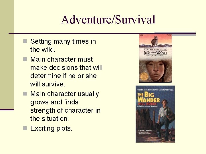 Adventure/Survival n Setting many times in the wild. n Main character must make decisions