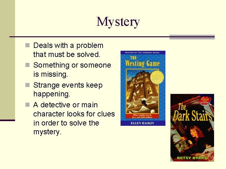 Mystery n Deals with a problem that must be solved. n Something or someone