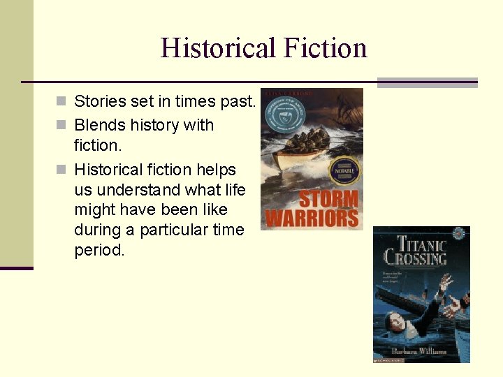 Historical Fiction n Stories set in times past. n Blends history with fiction. n