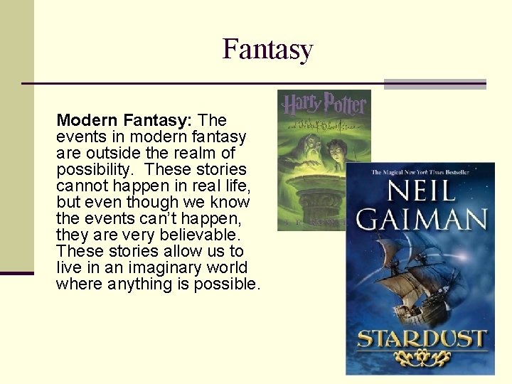 Fantasy Modern Fantasy: The events in modern fantasy are outside the realm of possibility.