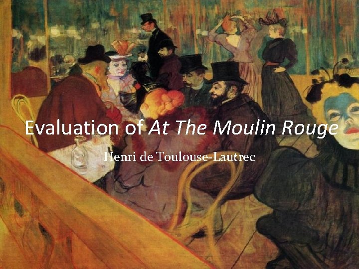 Evaluation of At The Moulin Rouge Henri de Toulouse-Lautrec 