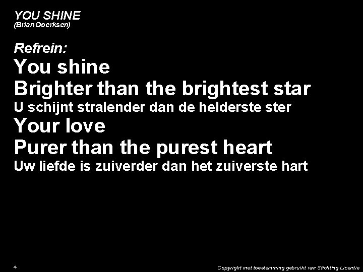 YOU SHINE (Brian Doerksen) Refrein: You shine Brighter than the brightest star U schijnt