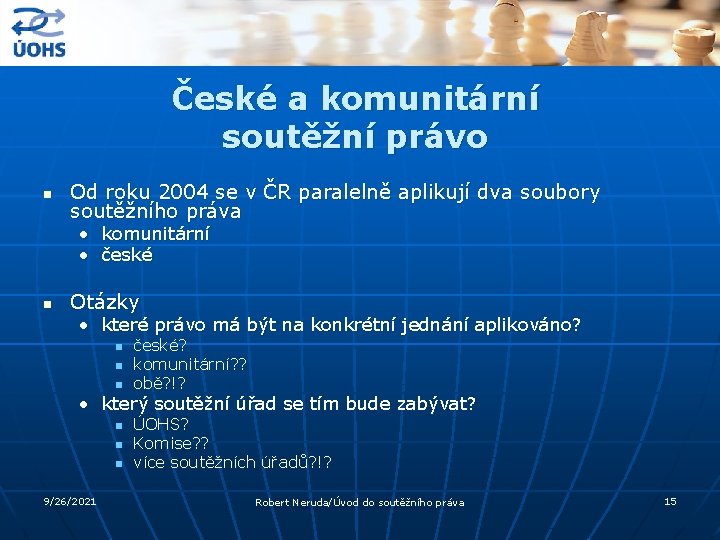 České a komunitární soutěžní právo n Od roku 2004 se v ČR paralelně aplikují