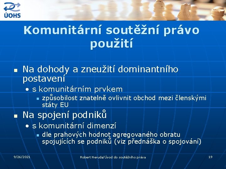 Komunitární soutěžní právo použití n Na dohody a zneužití dominantního postavení • s komunitárním