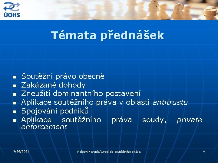 Témata přednášek n n n Soutěžní právo obecně Zakázané dohody Zneužití dominantního postavení Aplikace