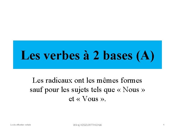 Les verbes à 2 bases (A) Les radicaux ont les mêmes formes sauf pour