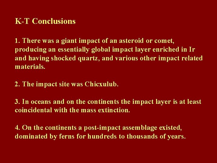 K-T Conclusions 1. There was a giant impact of an asteroid or comet, producing