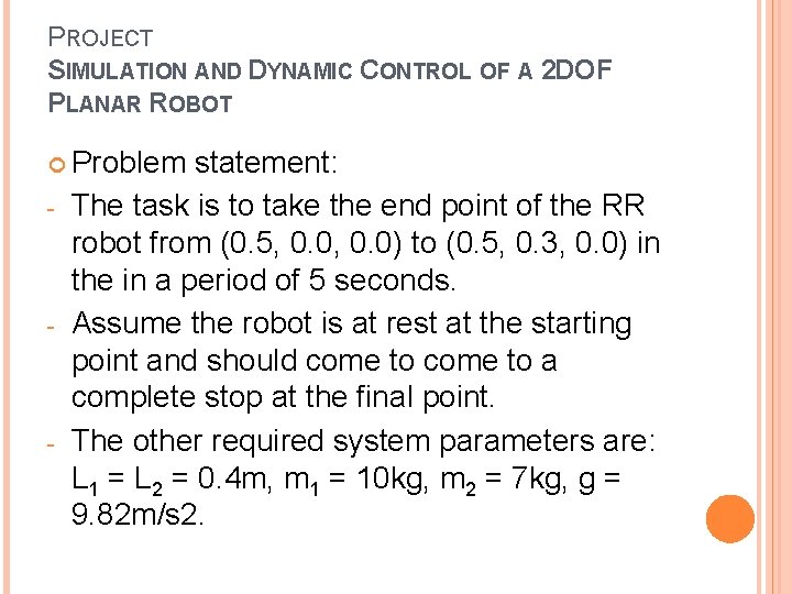 PROJECT SIMULATION AND DYNAMIC CONTROL OF A 2 DOF PLANAR ROBOT Problem - -