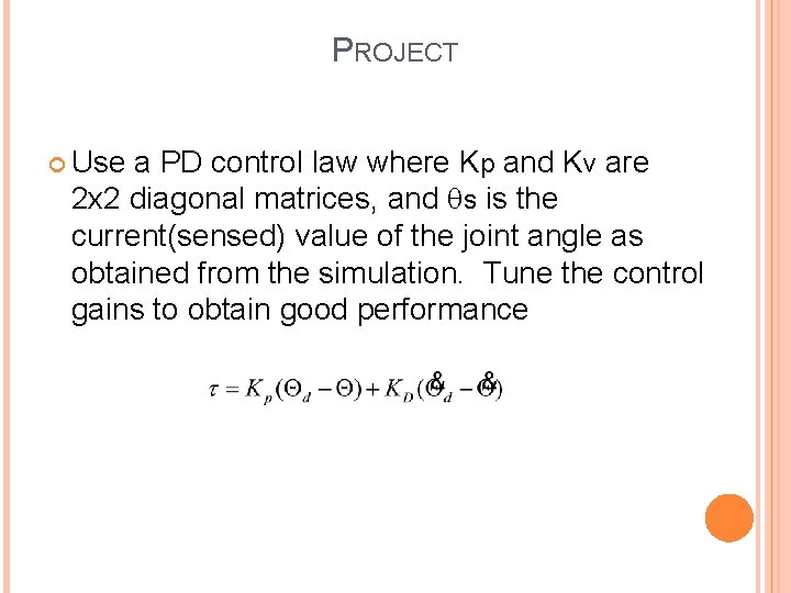 PROJECT Use a PD control law where Kp and Kv are 2 x 2