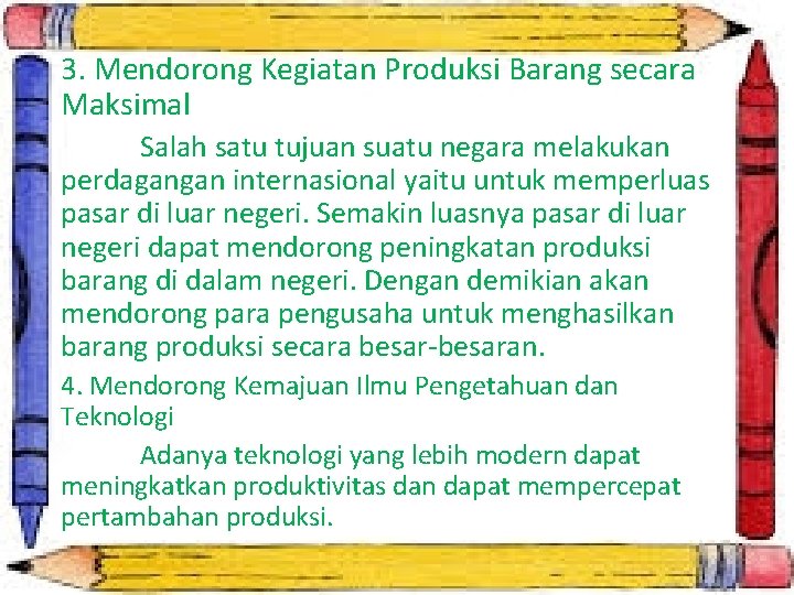 3. Mendorong Kegiatan Produksi Barang secara Maksimal Salah satu tujuan suatu negara melakukan perdagangan