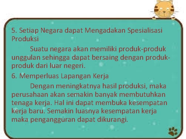 5. Setiap Negara dapat Mengadakan Spesialisasi Produksi Suatu negara akan memiliki produk-produk unggulan sehingga