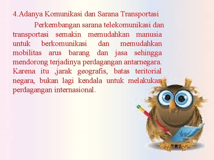 4. Adanya Komunikasi dan Sarana Transportasi Perkembangan sarana telekomunikasi dan transportasi semakin memudahkan manusia
