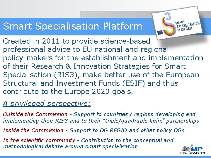 Smart Specialisation Platform Created in 2011 to provide science-based professional advice to EU national