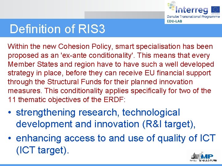 Definition of RIS 3 Within the new Cohesion Policy, smart specialisation has been proposed