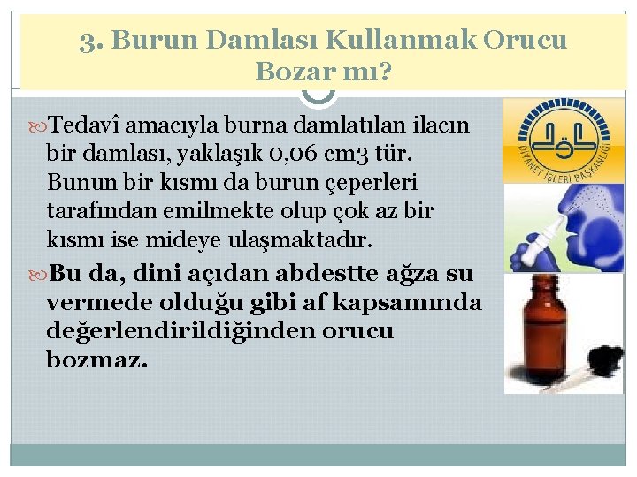 3. Burun Damlası Kullanmak Orucu Bozar mı? Tedavî amacıyla burna damlatılan ilacın bir damlası,