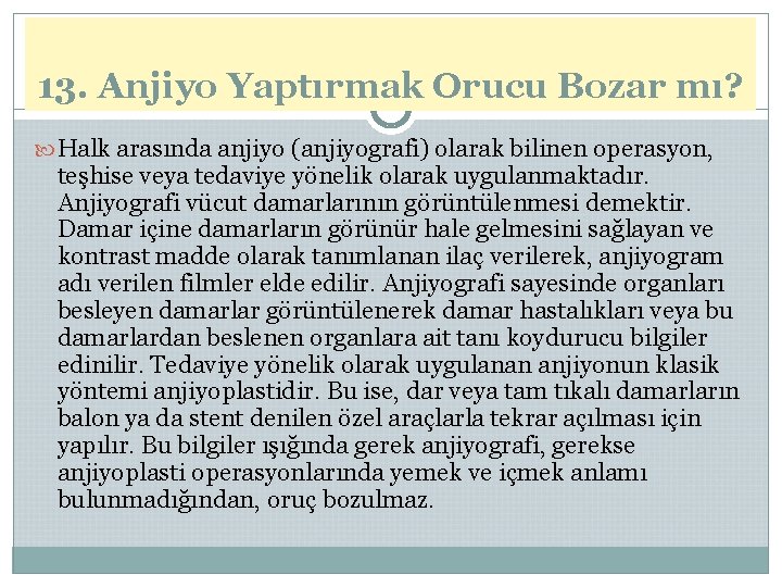 13. Anjiyo Yaptırmak Orucu Bozar mı? Halk arasında anjiyo (anjiyografi) olarak bilinen operasyon, teşhise