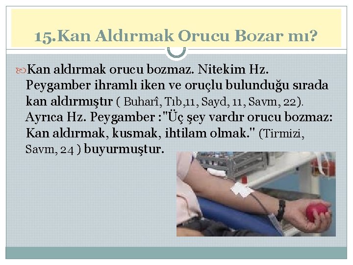 15. Kan Aldırmak Orucu Bozar mı? Kan aldırmak orucu bozmaz. Nitekim Hz. Peygamber ihramlı