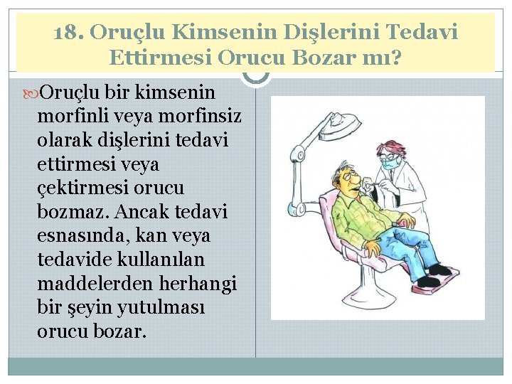 18. Oruçlu Kimsenin Dişlerini Tedavi Ettirmesi Orucu Bozar mı? Oruçlu bir kimsenin morfinli veya