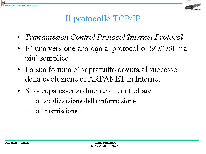 University of Rome “Tor Vergata” Il protocollo TCP/IP • Transmission Control Protocol/Internet Protocol •