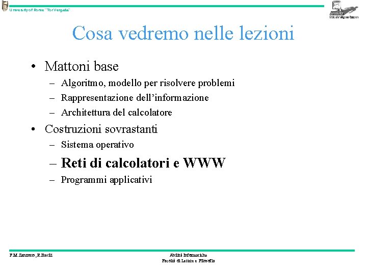 University of Rome “Tor Vergata” Cosa vedremo nelle lezioni • Mattoni base – Algoritmo,