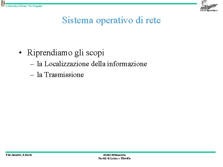 University of Rome “Tor Vergata” Sistema operativo di rete • Riprendiamo gli scopi –