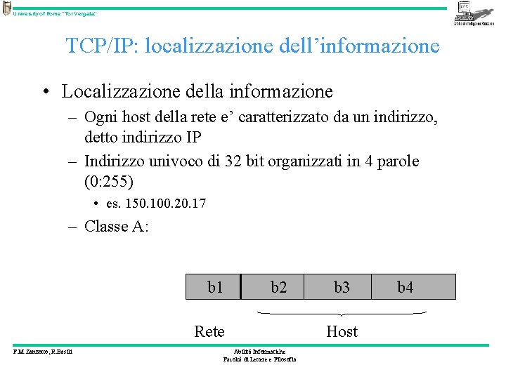 University of Rome “Tor Vergata” TCP/IP: localizzazione dell’informazione • Localizzazione della informazione – Ogni