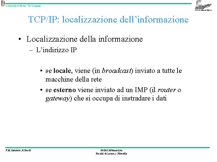 University of Rome “Tor Vergata” TCP/IP: localizzazione dell’informazione • Localizzazione della informazione – L’indirizzo