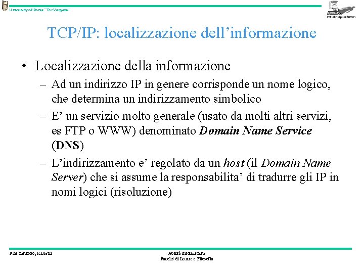 University of Rome “Tor Vergata” TCP/IP: localizzazione dell’informazione • Localizzazione della informazione – Ad