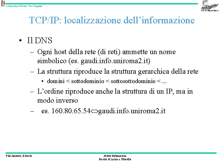 University of Rome “Tor Vergata” TCP/IP: localizzazione dell’informazione • Il DNS – Ogni host