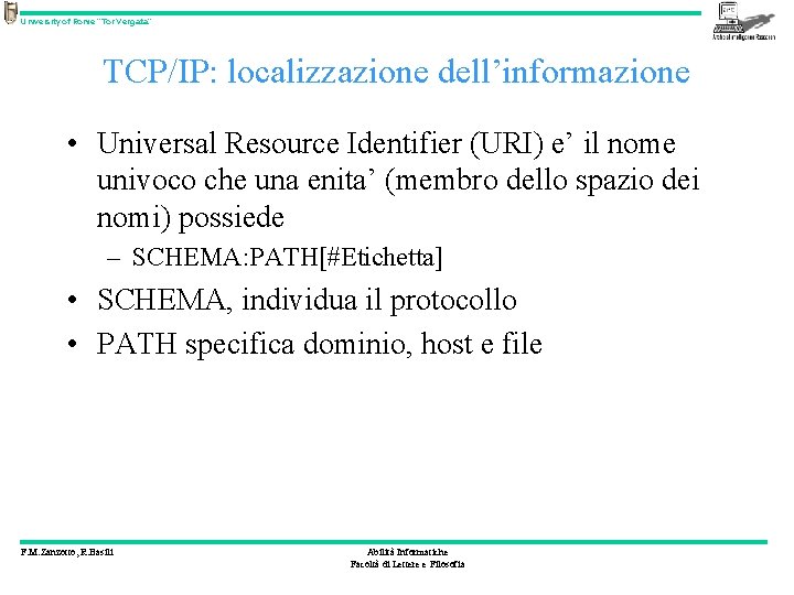 University of Rome “Tor Vergata” TCP/IP: localizzazione dell’informazione • Universal Resource Identifier (URI) e’