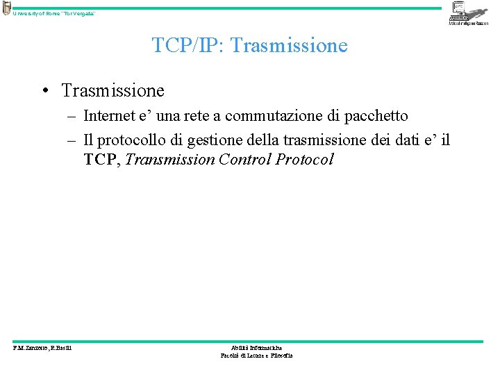 University of Rome “Tor Vergata” TCP/IP: Trasmissione • Trasmissione – Internet e’ una rete