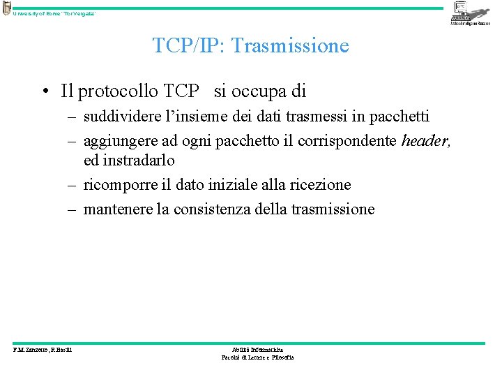 University of Rome “Tor Vergata” TCP/IP: Trasmissione • Il protocollo TCP si occupa di