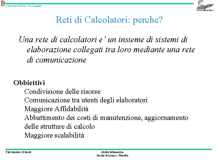 University of Rome “Tor Vergata” Reti di Calcolatori: perche? Una rete di calcolatori e’