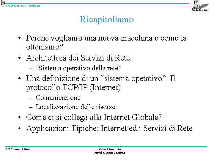 University of Rome “Tor Vergata” Ricapitoliamo • Perchè vogliamo una nuova macchina e come