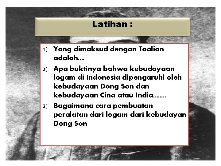 Latihan : 1) Yang dimaksud dengan Toalian adalah. . 2) Apa buktinya bahwa kebudayaan