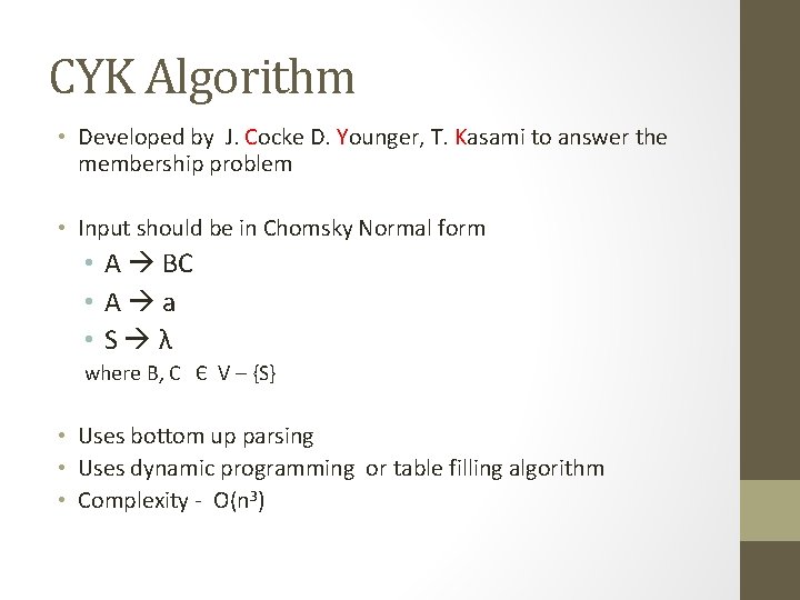 CYK Algorithm • Developed by J. Cocke D. Younger, T. Kasami to answer the