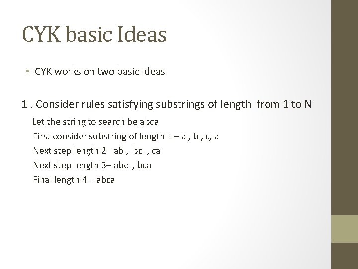 CYK basic Ideas • CYK works on two basic ideas 1. Consider rules satisfying
