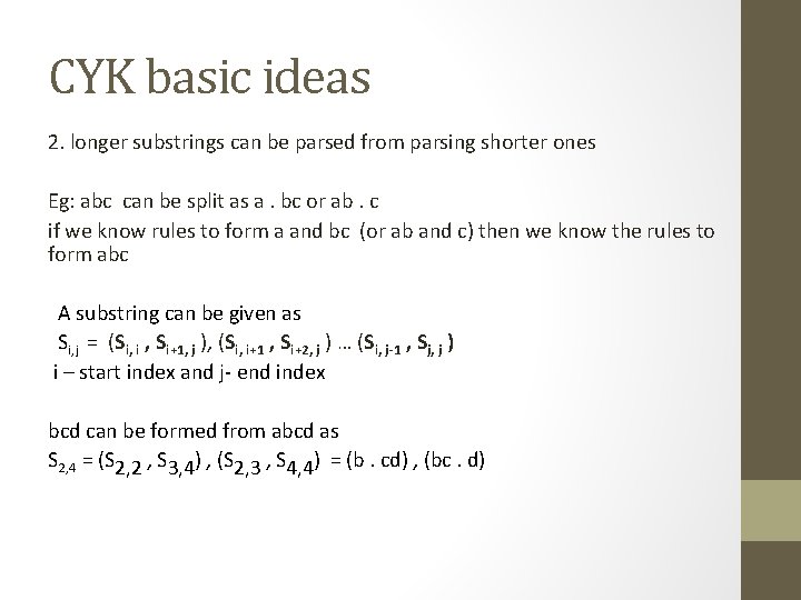 CYK basic ideas 2. longer substrings can be parsed from parsing shorter ones Eg: