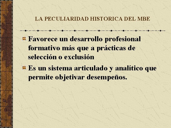 LA PECULIARIDAD HISTORICA DEL MBE Favorece un desarrollo profesional formativo más que a prácticas