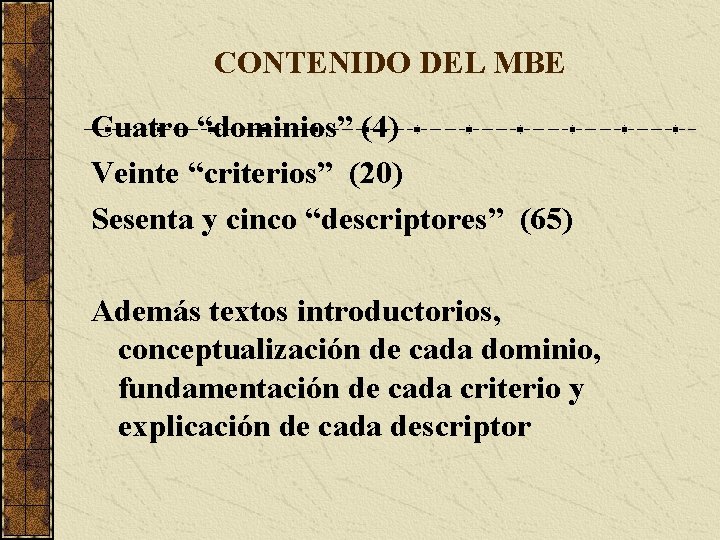 CONTENIDO DEL MBE Cuatro “dominios” (4) Veinte “criterios” (20) Sesenta y cinco “descriptores” (65)