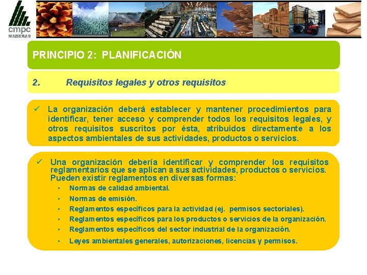 PRINCIPIO 2: PLANIFICACIÓN 2. Requisitos legales y otros requisitos ü La organización deberá establecer