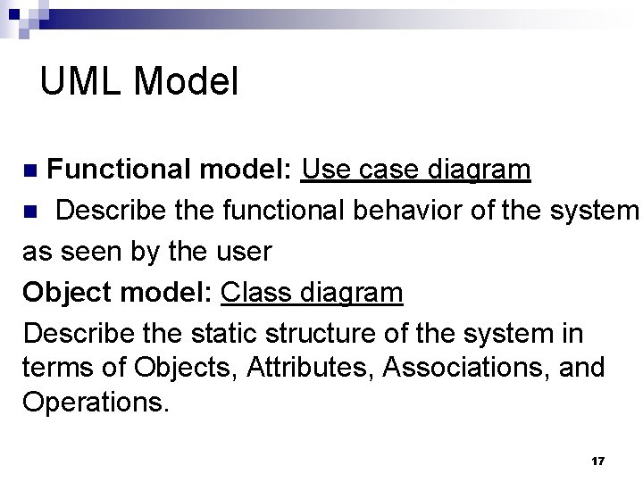 UML Model Functional model: Use case diagram n Describe the functional behavior of the UML Model Functional model: Use case diagram n Describe the functional behavior of the
