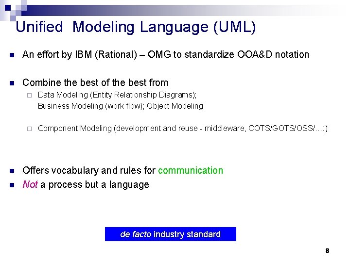 Unified Modeling Language (UML) n An effort by IBM (Rational) – OMG to standardize Unified Modeling Language (UML) n An effort by IBM (Rational) – OMG to standardize