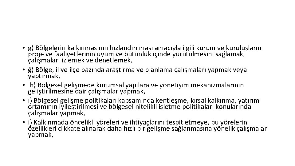  • g) Bölgelerin kalkınmasının hızlandırılması amacıyla ilgili kurum ve kuruluşların proje ve faaliyetlerinin