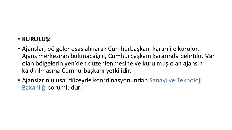  • KURULUŞ: • Ajanslar, bölgeler esas alınarak Cumhurbaşkanı kararı ile kurulur. Ajans merkezinin