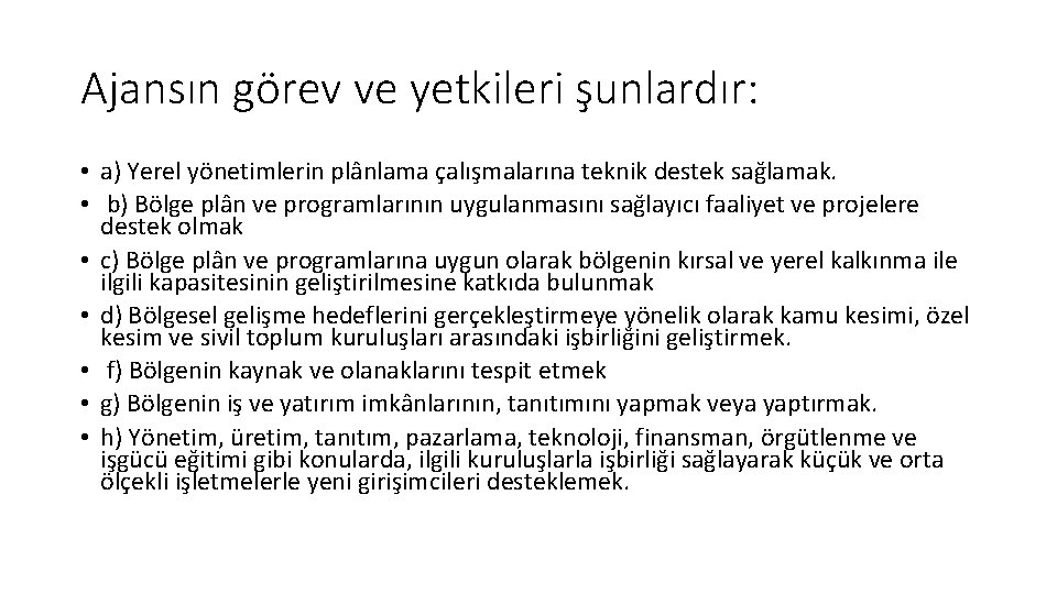 Ajansın görev ve yetkileri şunlardır: • a) Yerel yönetimlerin plânlama çalışmalarına teknik destek sağlamak.