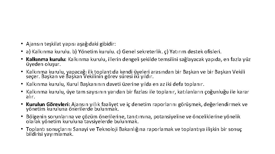  • Ajansın teşkilat yapısı aşağıdaki gibidir: • a) Kalkınma kurulu. b) Yönetim kurulu.