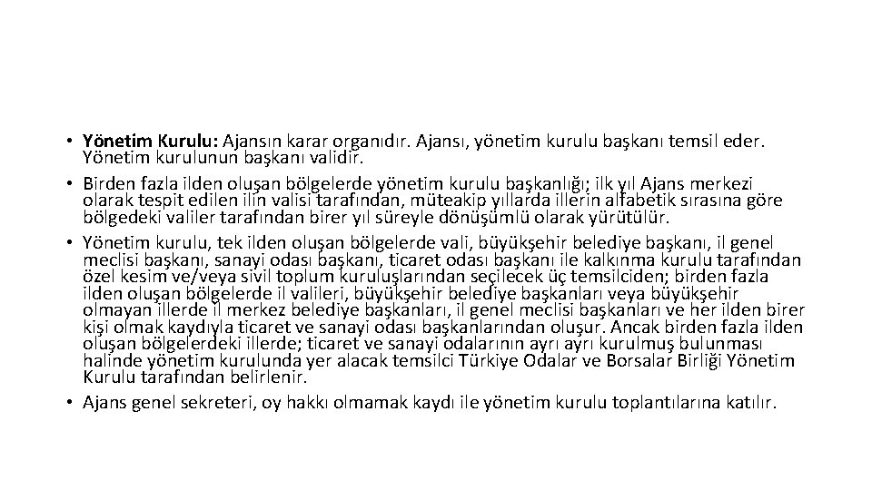  • Yönetim Kurulu: Ajansın karar organıdır. Ajansı, yönetim kurulu başkanı temsil eder. Yönetim