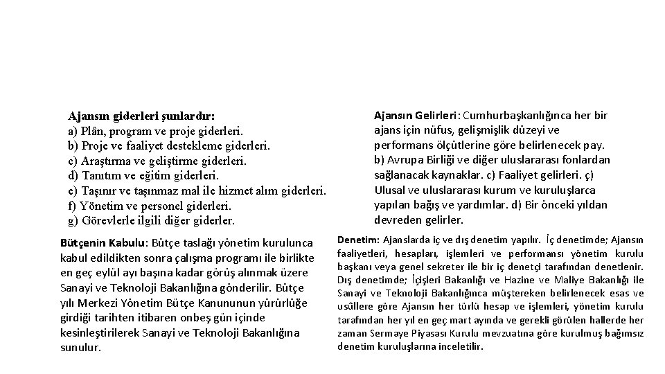 Ajansın giderleri şunlardır: a) Plân, program ve proje giderleri. b) Proje ve faaliyet destekleme